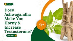 Does Ashwagandha Make You Horny & Increase Testosterone